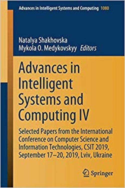 Advances in Intelligent Systems and Computing IV: Selected Papers from the International Conference on Computer Science and Information Technologies, CSIT 2019, September 17-20, 2019, Lviv, Ukraine - 3030336948