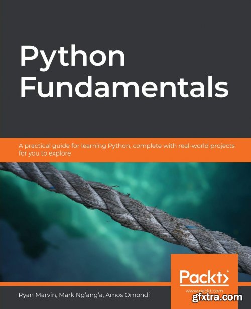 Python Fundamentals: A practical guide for learning Python, complete with real-world projects for you to explore