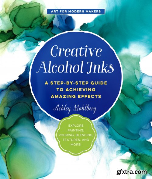 Creative Alcohol Inks (Art for Modern Makers)