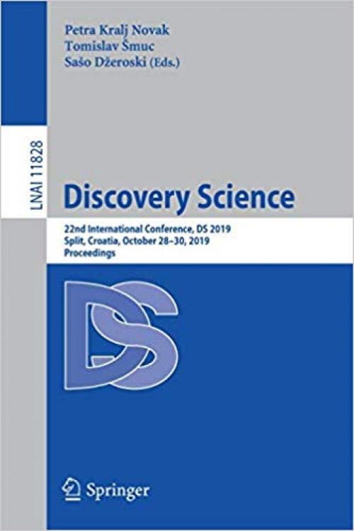 Discovery Science: 22nd International Conference, DS 2019, Split, Croatia, October 28–30, 2019, Proceedings (Lecture Notes in Computer Science) - 3030337774