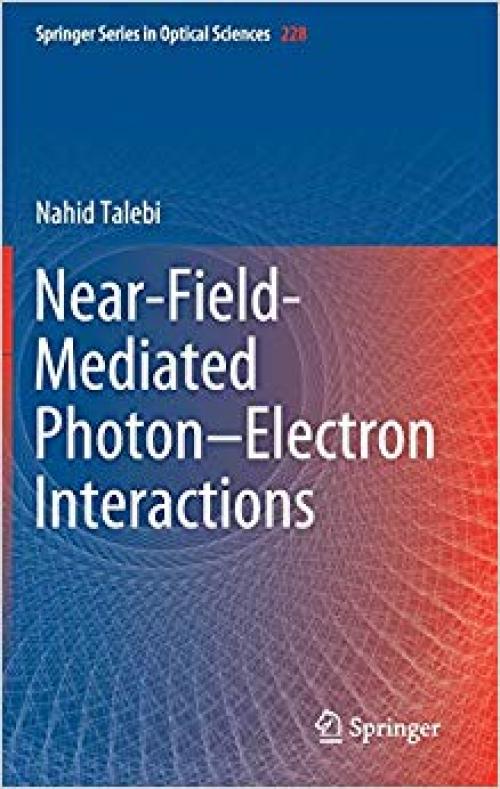 Near-Field-Mediated Photon–Electron Interactions (Springer Series in Optical Sciences) - 3030338150