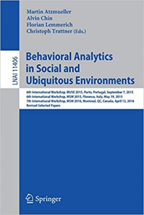 Behavioral Analytics in Social and Ubiquitous Environments: 6th International Workshop on Mining Ubiquitous and Social Environments, MUSE 2015, Porto, ... Papers (Lecture Notes in Computer Science) - 3030339068