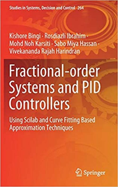 Fractional-order Systems and PID Controllers: Using Scilab and Curve Fitting Based Approximation Techniques (Studies in Systems, Decision and Control) - 3030339335