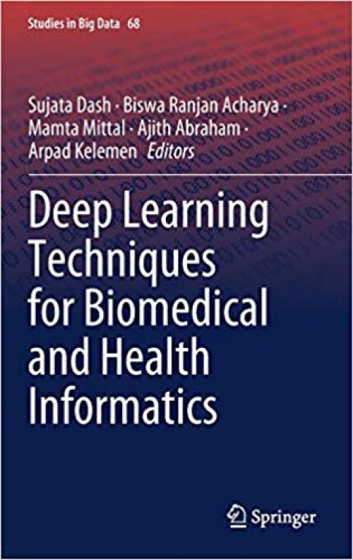 Deep Learning Techniques for Biomedical and Health Informatics (Studies in Big Data) - 3030339653