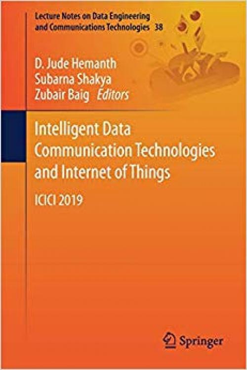 Intelligent Data Communication Technologies and Internet of Things: ICICI 2019 (Lecture Notes on Data Engineering and Communications Technologies) - 3030340791