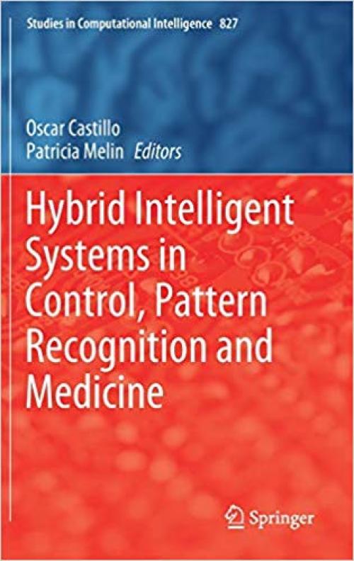 Hybrid Intelligent Systems in Control, Pattern Recognition and Medicine (Studies in Computational Intelligence) - 3030341348