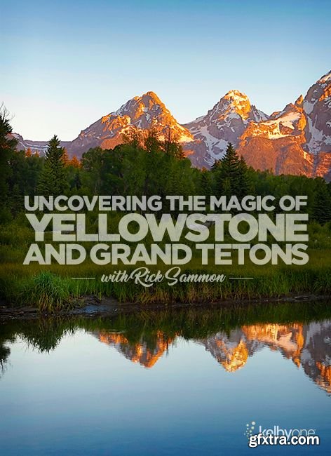 KelbyOne - Uncovering The Magic of Yellowstone and Grand Tetons