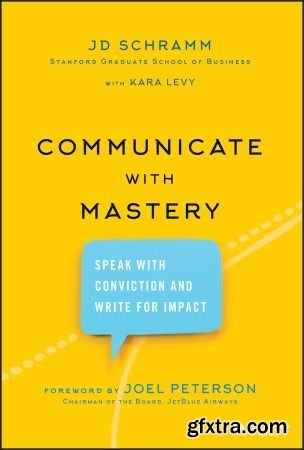 Communicate with Mastery: Speak With Conviction and Write for Impact