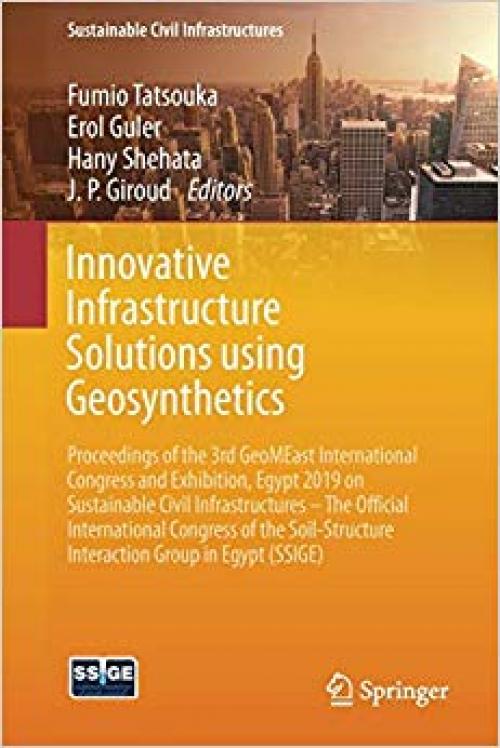 Innovative Infrastructure Solutions using Geosynthetics: Proceedings of the 3rd GeoMEast International Congress and Exhibition, Egypt 2019 on ... Interaction Group in Egypt (SSIGE) - 3030342417