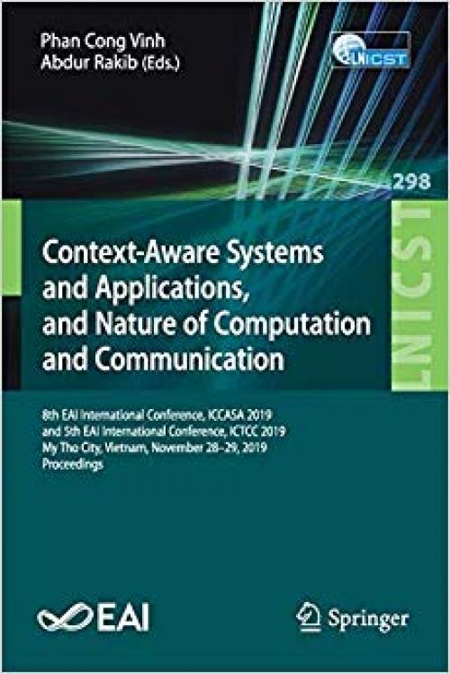 Context-Aware Systems and Applications, and Nature of Computation and Communication: 8th EAI International Conference, ICCASA 2019, and 5th EAI ... and Telecommunications Engineering) - 3030343642