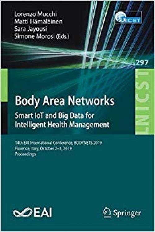 Body Area Networks: Smart IoT and Big Data for Intelligent Health Management: 14th EAI International Conference, BODYNETS 2019, Florence, Italy, ... and Telecommunications Engineering) - 3030348326