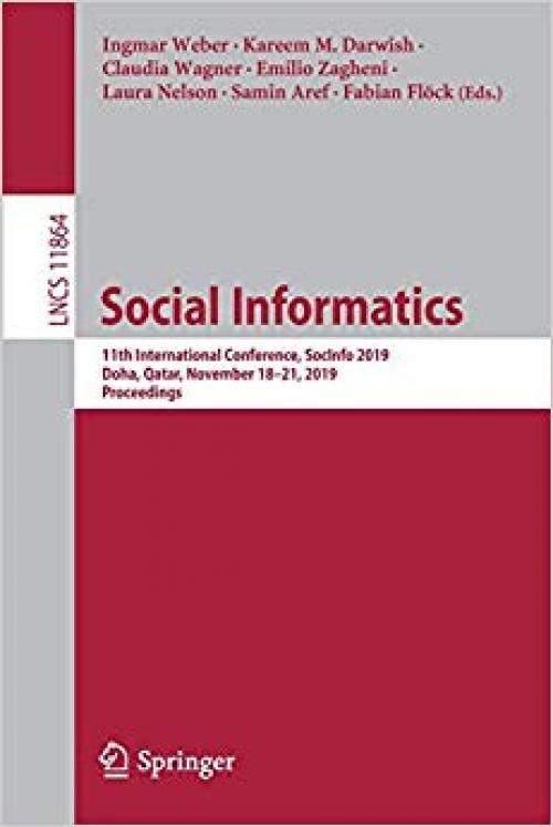 Social Informatics: 11th International Conference, SocInfo 2019, Doha, Qatar, November 18–21, 2019, Proceedings (Lecture Notes in Computer Science) - 3030349705