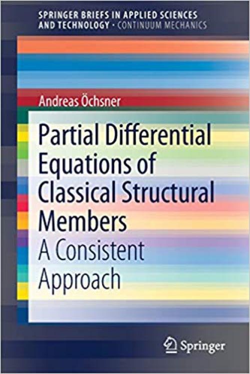 Partial Differential Equations of Classical Structural Members: A Consistent Approach (SpringerBriefs in Applied Sciences and Technology) - 3030353109