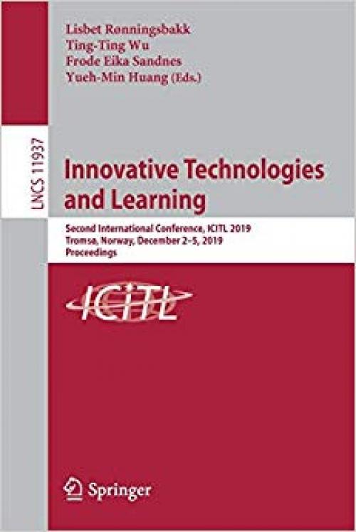 Innovative Technologies and Learning: Second International Conference, ICITL 2019, Tromsø, Norway, December 2–5, 2019, Proceedings (Lecture Notes in Computer Science) - 3030353427