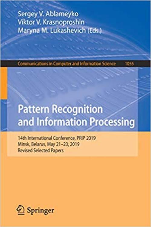 Pattern Recognition and Information Processing: 14th International Conference, PRIP 2019, Minsk, Belarus, May 21–23, 2019, Revised Selected Papers (Communications in Computer and Information Science) - 3030354296