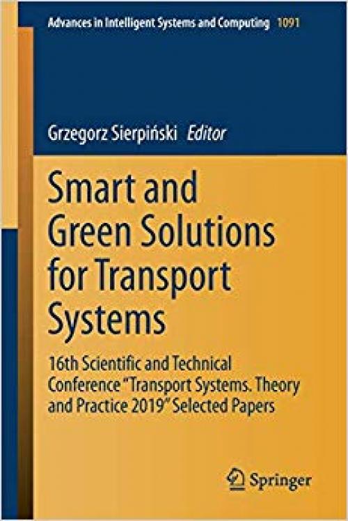 Smart and Green Solutions for Transport Systems: 16th Scientific and Technical Conference "Transport Systems. Theory and Practice 2019" Selected Papers (Advances in Intelligent Systems and Computing) - 303035542X