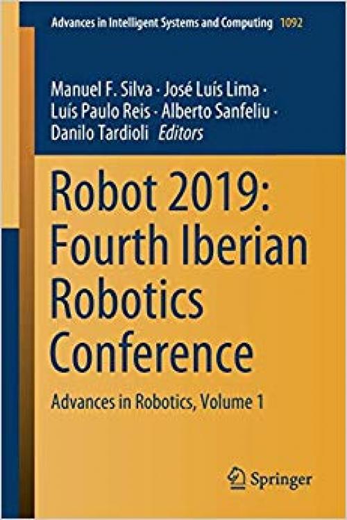 Robot 2019: Fourth Iberian Robotics Conference: Advances in Robotics, Volume 1 (Advances in Intelligent Systems and Computing) - 3030359891