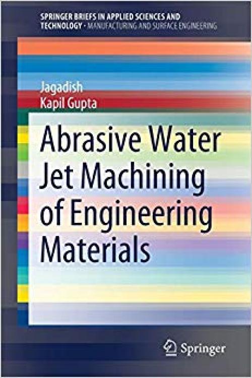 Abrasive Water Jet Machining of Engineering Materials (SpringerBriefs in Applied Sciences and Technology) - 3030360008