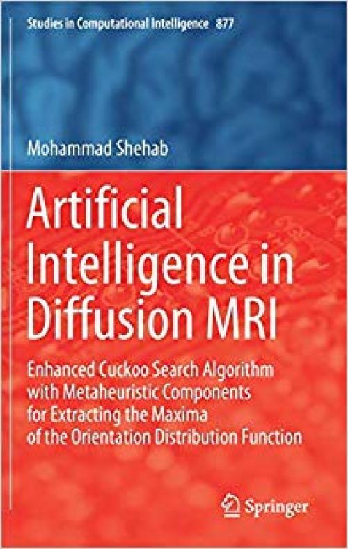 Artificial Intelligence in Diffusion MRI: Enhanced Cuckoo Search Algorithm with Metaheuristic Components for Extracting the Maxima of the Orientation ... (Studies in Computational Intelligence) - 3030360822