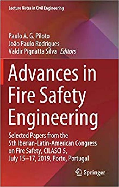 Advances in Fire Safety Engineering: Selected Papers from the 5th Iberian-Latin-American Congress on Fire Safety, CILASCI 5, July 15-17, 2019, Porto, Portugal (Lecture Notes in Civil Engineering) - 3030362396