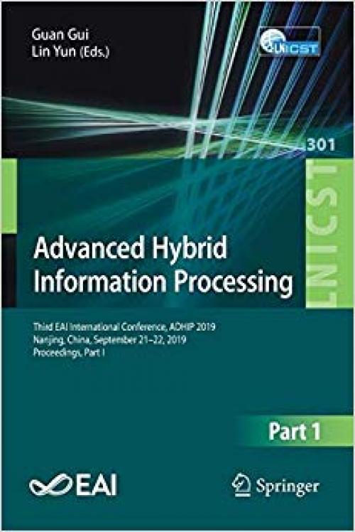 Advanced Hybrid Information Processing: Third EAI International Conference, ADHIP 2019, Nanjing, China, September 21–22, 2019, Proceedings, Part I ... and Telecommunications Engineering) - 3030364011