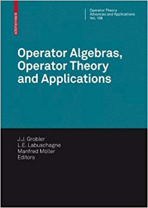 Operator Algebras, Operator Theory and Applications: 18th International Workshop on Operator Theory and Applications, Potchefstroom, July 2007 (Operator Theory: Advances and Applications) - 3034601735