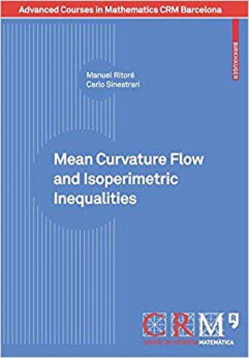 Mean Curvature Flow and Isoperimetric Inequalities (Advanced Courses in Mathematics - CRM Barcelona) - 303460212X