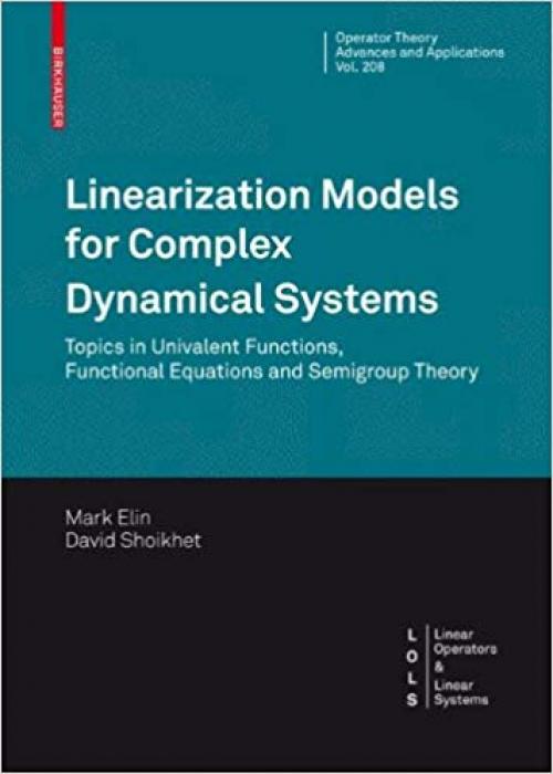 Linearization Models for Complex Dynamical Systems: Topics in Univalent Functions, Functional Equations and Semigroup Theory (Operator Theory: Advances and Applications) - 3034605080