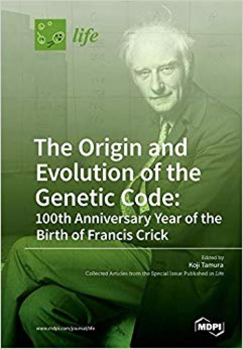 The Origin and Evolution of the Genetic Code: 100th Anniversary Year of the Birth of Francis Crick - 3038427691