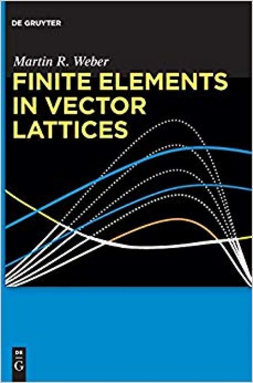 Finite Elements in Vector Lattices (De Gruyter Studium) - 3110350777