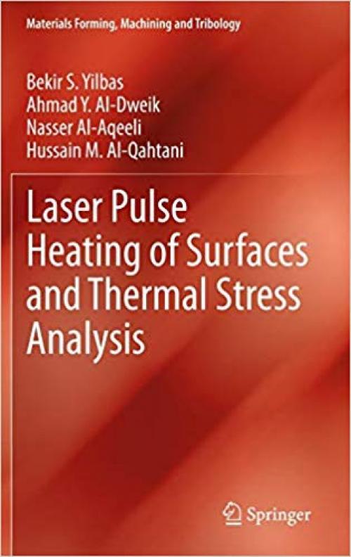 Laser Pulse Heating of Surfaces and Thermal Stress Analysis (Materials Forming, Machining and Tribology) - 3319000853