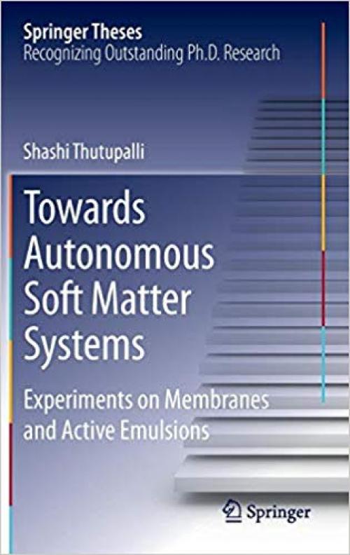 Towards Autonomous Soft Matter Systems: Experiments on Membranes and Active Emulsions (Springer Theses) - 3319007343