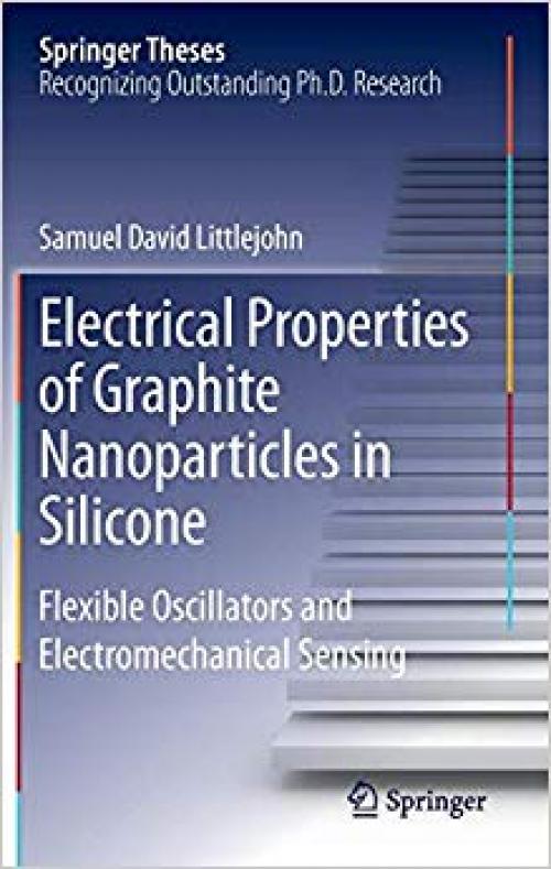 Electrical Properties of Graphite Nanoparticles in Silicone: Flexible Oscillators and Electromechanical Sensing (Springer Theses) - 3319007408