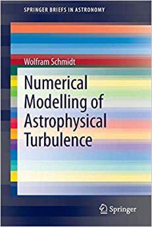 Numerical Modelling of Astrophysical Turbulence (SpringerBriefs in Astronomy) - 3319014749