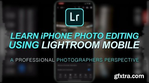 Learn iPhone Photo Editing : Using Adobe Lightroom Mobile : A Pro Photographers Perspective