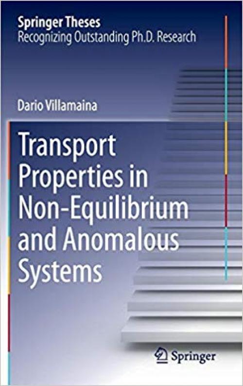 Transport Properties in Non-Equilibrium and Anomalous Systems (Springer Theses) - 3319017713