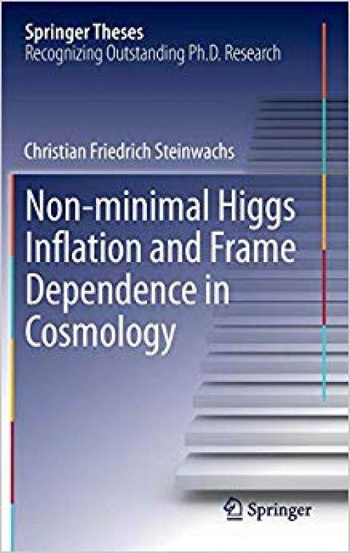 Non-minimal Higgs Inflation and Frame Dependence in Cosmology (Springer Theses) - 3319018418