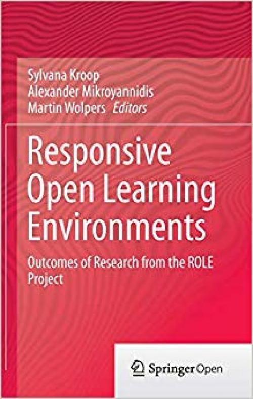 Responsive Open Learning Environments: Outcomes of Research from the ROLE Project - 3319023985