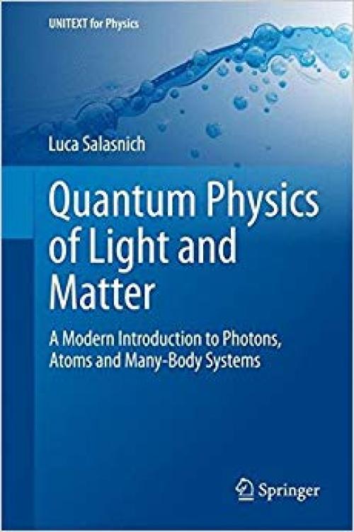 Quantum Physics of Light and Matter: A Modern Introduction to Photons, Atoms and Many-Body Systems (UNITEXT for Physics) - 3319051784