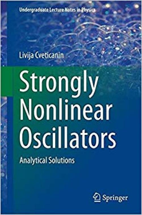 Strongly Nonlinear Oscillators: Analytical Solutions (Undergraduate Lecture Notes in Physics) - 3319052713