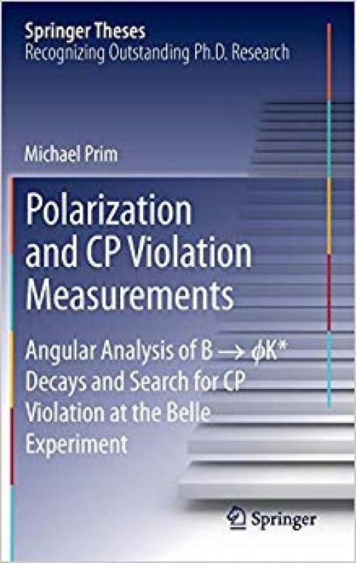 Polarization and CP Violation Measurements: Angular Analysis of B -> ?K* Decays and Search for CP Violation at the Belle Experiment (Springer Theses) - 3319057553