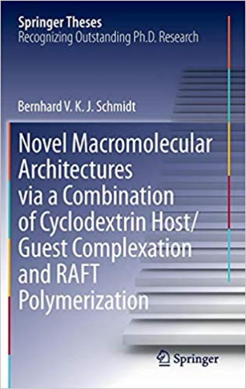 Novel Macromolecular Architectures via a Combination of Cyclodextrin Host/Guest Complexation and RAFT Polymerization (Springer Theses) - 3319060767