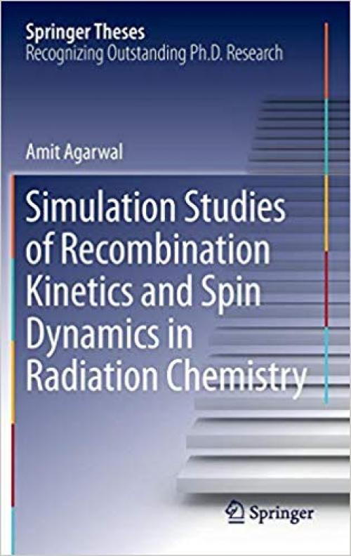 Simulation Studies of Recombination Kinetics and Spin Dynamics in Radiation Chemistry (Springer Theses) - 3319062719