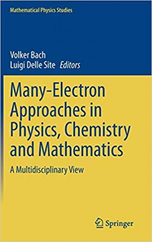 Many-Electron Approaches in Physics, Chemistry and Mathematics: A Multidisciplinary View (Mathematical Physics Studies) - 3319063782