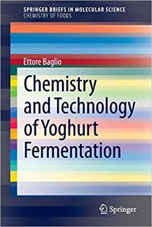 Chemistry and Technology of Yoghurt Fermentation (SpringerBriefs in Molecular Science) - 3319073761