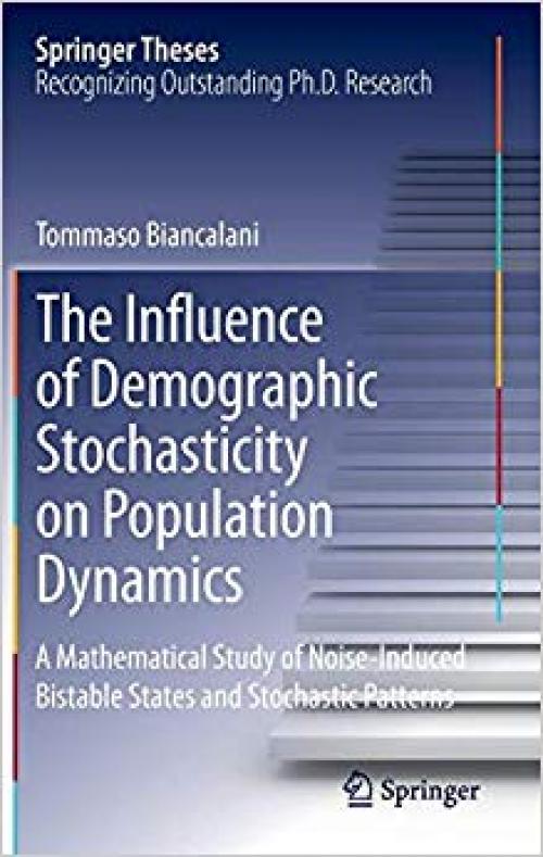 The Influence of Demographic Stochasticity on Population Dynamics: A Mathematical Study of Noise-Induced Bistable States and Stochastic Patterns (Springer Theses) - 3319077279