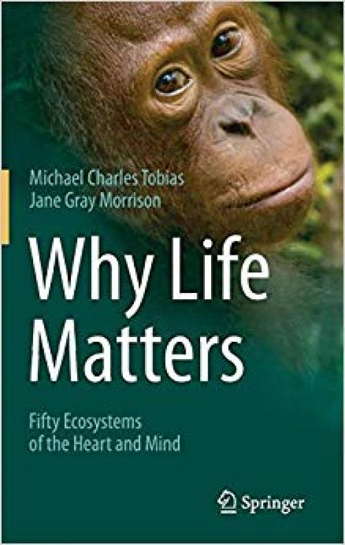 Why Life Matters: Fifty Ecosystems of the Heart and Mind - 3319078593