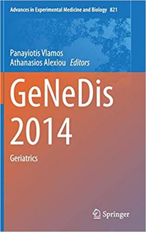 GeNeDis 2014: Geriatrics (Advances in Experimental Medicine and Biology) - 3319089382