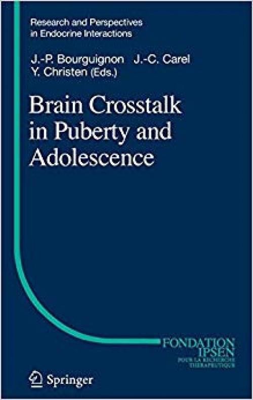 Brain Crosstalk in Puberty and Adolescence (Research and Perspectives in Endocrine Interactions) - 3319091670