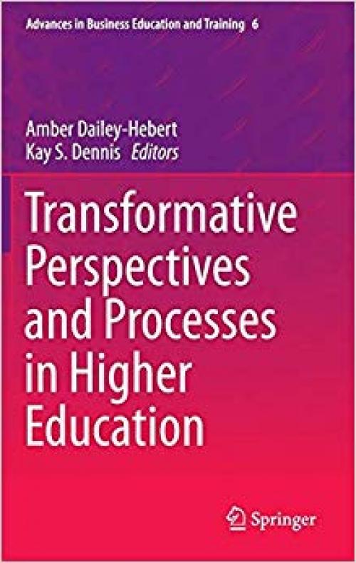 Transformative Perspectives and Processes in Higher Education (Advances in Business Education and Training) - 3319092464